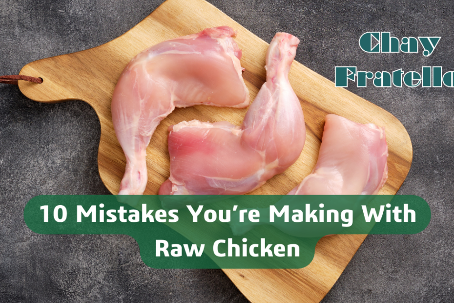 10 Mistakes You’re Making With Raw Chicken