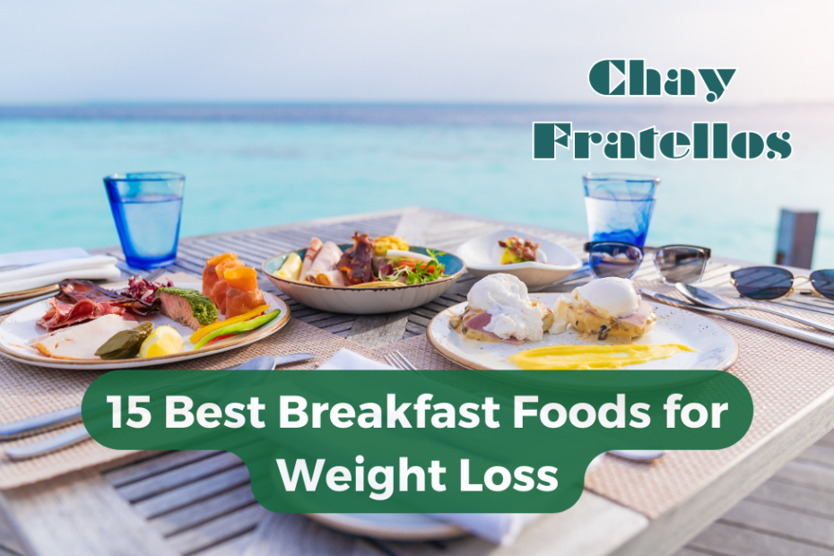 15 Best Breakfast Foods for Weight Loss