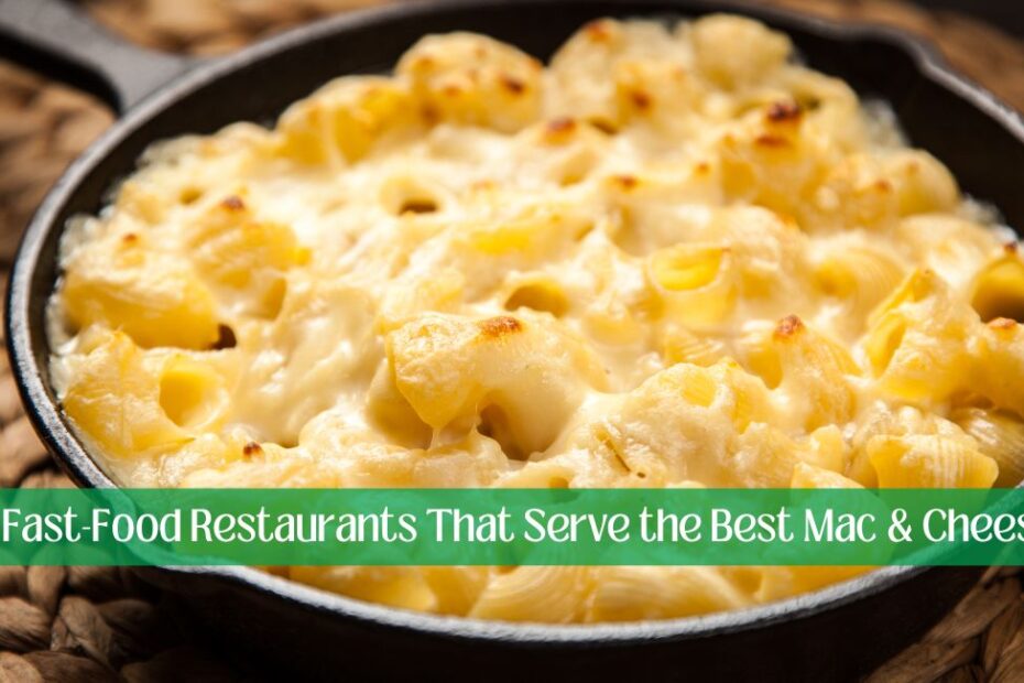 9 Fast-Food Restaurants That Serve the Best Mac & Cheese